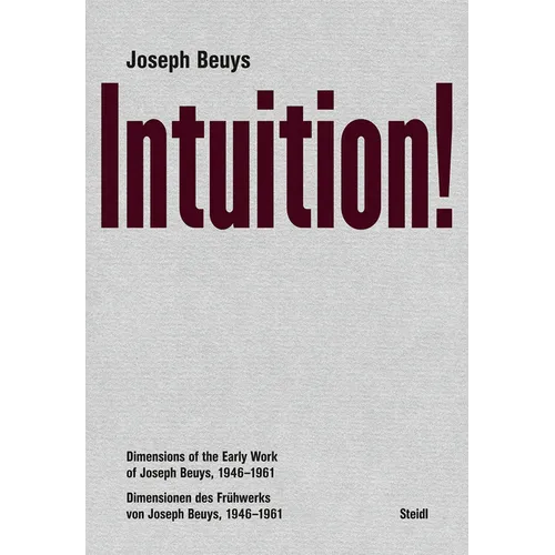 Joseph Beuys: Intuition!: Dimensions of the Early Work of Joseph Beuys, 1946-1961