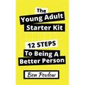 The Young Adult Starter Kit: 12 Steps to Being a Better Person