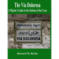 The Via Dolorosa: A Pilgrim's Guide to the Stations of the Cross