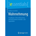 Wahrnehmung: Grundlagen, Clinical Reasoning Und Intervention Im Kindes- Und Jugendalter