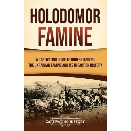 Holodomor Famine: A Captivating Guide to Understanding the Ukrainian Famine and Its Impact on History