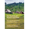 For the Sake of Forests and Gods: Governing Life and Livelihood in the Philippine Uplands