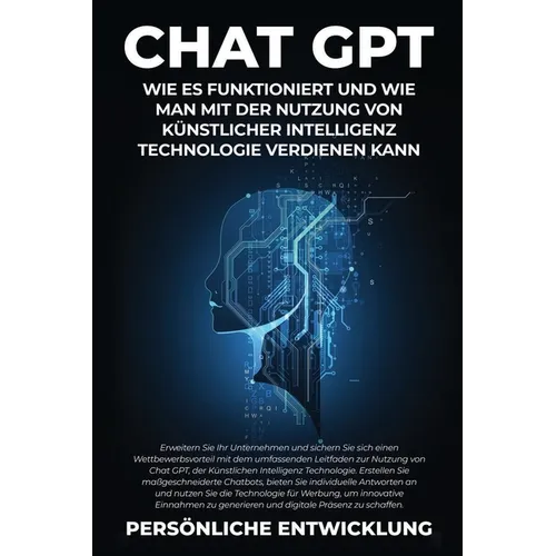 Chat GPT: Erweitern Sie Ihr Unternehmen und sichern Sie sich einen Wettbewerbsvorteil mit dem umfassenden Leitfaden zur Nutzung