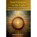 Your Compass to the Light-A Practical Guide to Nourishing your Light and Power in Challenging Times