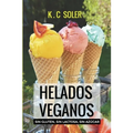 Helados Veganos ( Sin Gluten, Sin Azúcar, Sin Lactosa): Recetas fáciles y económicas