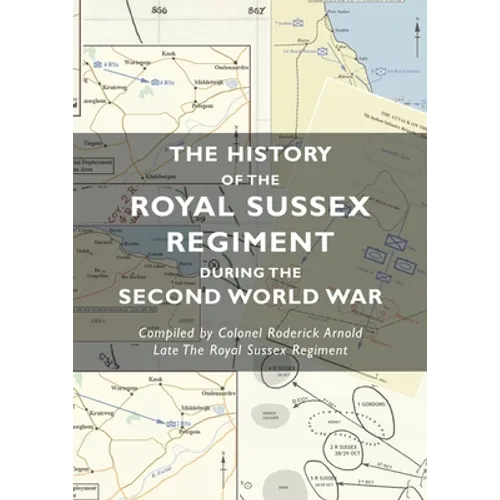 The History of the Royal Sussex Regiment During the Second World War