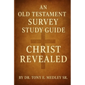 Christ Revealed: An Old Testament Survey Study Guide