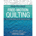 Step-By-Step Free-Motion Quilting: Turn 9 Simple Shapes Into 80+ Distinctive Designs - Best-Selling Author of First Steps to Free-Motion Quilting