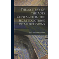The Mystery of the Ages Contained in the Secret Doctrine of all Religions