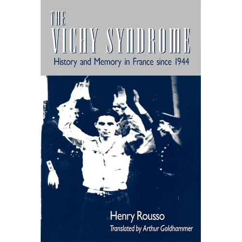 The Vichy Syndrome: History and Memory in France Since 1944