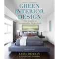Green Interior Design: The Guide to Sustainable High Style