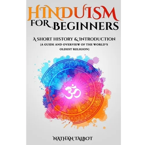Hinduism for Beginners: A Short History and Introduction (A Guide and Overview of the World's Oldest Religion)