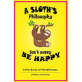 A Sloth's philosophy, Don't worry be happy: Little Book of Mindfulness