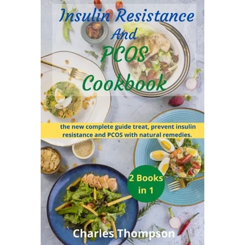 Insulin Resistance And Pcos Cookbook: 2 manuscripts: the new complete guide treat, prevent insulin resistance and PCOS with natural remedies. A Week M