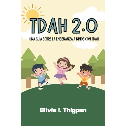 TDAH 2.0 Una guía sobre la enseñanza a niños con TDAH