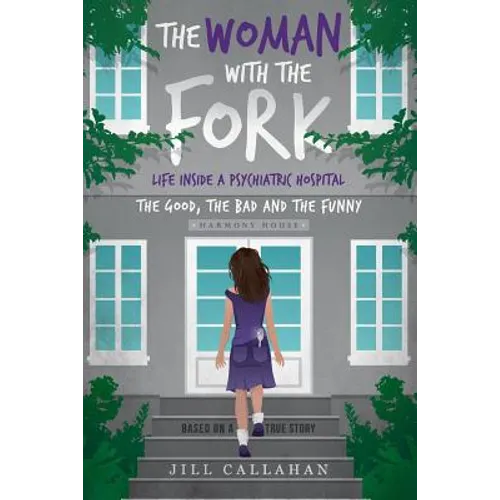 The Woman with the Fork: Life inside a psychiatric hospital: the good, the bad and the funny