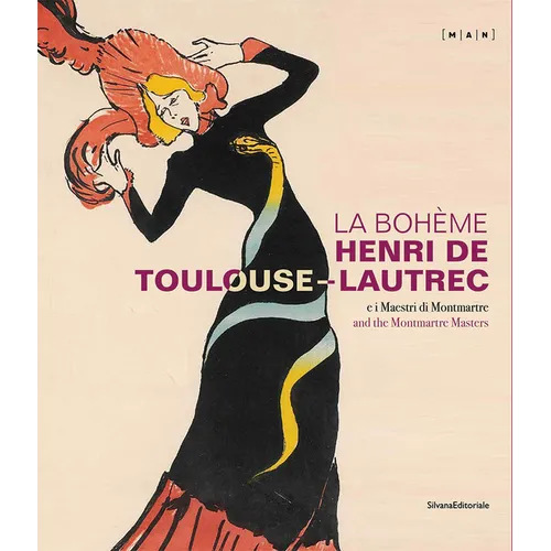 La Bohème: Henri de Toulouse-Lautrec and the Montmartre Masters