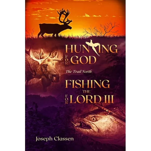 Hunting for God, Fishing for the Lord III: The Trail North
