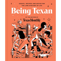 Being Texan: Essays, Recipes, and Advice for the Lone Star Way of Life