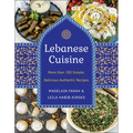 Lebanese Cuisine, New Edition: More Than 185 Simple, Delicious, Authentic Recipes