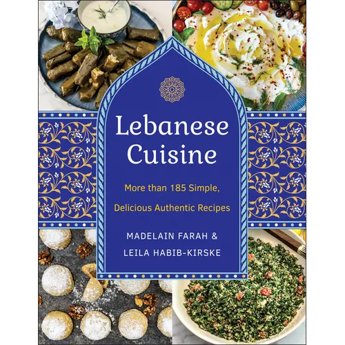 Lebanese Cuisine, New Edition: More Than 185 Simple, Delicious, Authentic Recipes