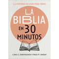 La Biblia En 30 Minutos: La Historia de Dios Para Todos