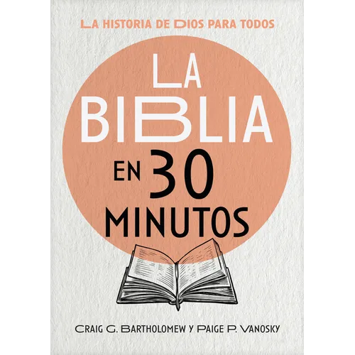 La Biblia En 30 Minutos: La Historia de Dios Para Todos