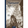Hannover - Die Hauptstadt Niedersachsens. Historischer Führer durch die alte Stadt und ihre Geschichte: Mit 19 Abbildungen
