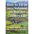 How to Fit-in and be Welcomed into your new Country Life: 10 aspects of life to get right when you escape to the country