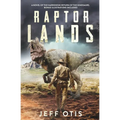 Raptor Lands: The Story of the Harrowing Return of the Dinosaurs