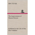The Improvement of Human Reason Exhibited in the Life of Hai Ebn Yokdhan