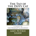 The Tao of the Dippy Cat: A Series of Uncomfortable Incidents and Horrible Happenings