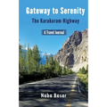 Gateway to Serenity The Karakoram Highway: Travel Journal