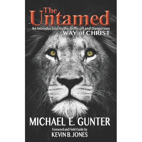 The Untamed: An Introduction to the Difficult and Dangerous Way of Christ