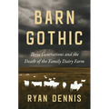 Barn Gothic: Three Generations and the Death of the Family Dairy Farm