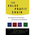 The Value Profit Chain: Treat Employees Like Customers and Customers Like Employees