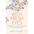 With Fresh Eyes: 60 Insights Into the Miraculously Ordinary from a Woman Born Blind