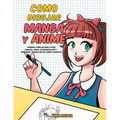 Como dibujar Manga y Anime: Aprende a dibujar paso a paso - cabezas, caras, accesorios, ropa y divertidos personajes de cuerpo completo -