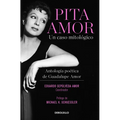 Pita Amor: Un Caso Mitológico. Antología Poética de Guadalupe Amor / Pita Amor's Poetic Anthology