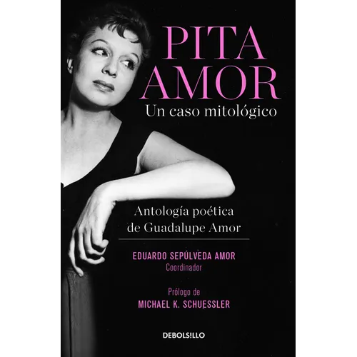 Pita Amor: Un Caso Mitológico. Antología Poética de Guadalupe Amor / Pita Amor's Poetic Anthology