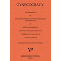 Gynecocracy. A narrative of the Adventures and Psychological Experiences of Julian Robinson (afterwards Viscount Ladywood) Under Petticoat-Rule, writt