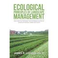 Ecological Principles of Landscape Management: Soils and the processes that determine success of landscape designs, farms and plants