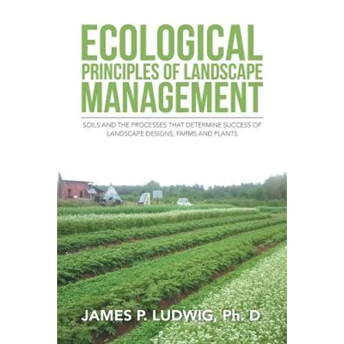 Ecological Principles of Landscape Management: Soils and the processes that determine success of landscape designs, farms and plants
