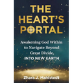 The Heart's Portal: Awakening God Within to Navigate Beyond Great Divide, Into New Earth
