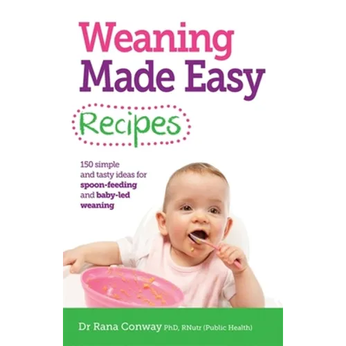 Weaning Made Easy Recipes: Simple and Tasty Ideas for Spoon-Feeding and Baby-Led Weaning