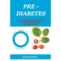 Prediabetes: Your Lifestyle Guide to Treating Pre-Diabetes Symptoms and Other Illness