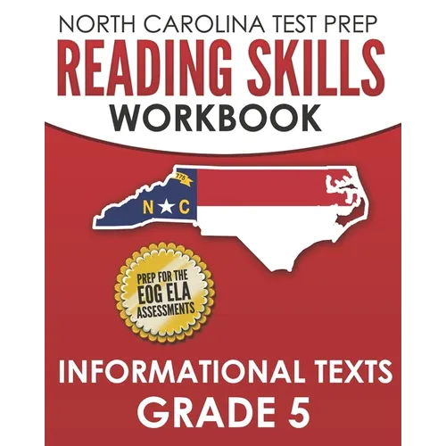 NORTH CAROLINA TEST PREP Reading Skills Workbook Informational Texts Grade 5: Preparation for the End-of-Grade ELA/Reading Assessments