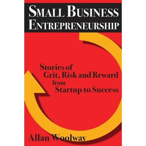 Small Business Entrepreneurship: Stories of Grit, Risk, and Reward from Startup to Success