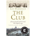 The Club: Johnson, Boswell, and the Friends Who Shaped an Age