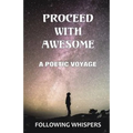 Proceed With Awesome: A Poetic Voyage
